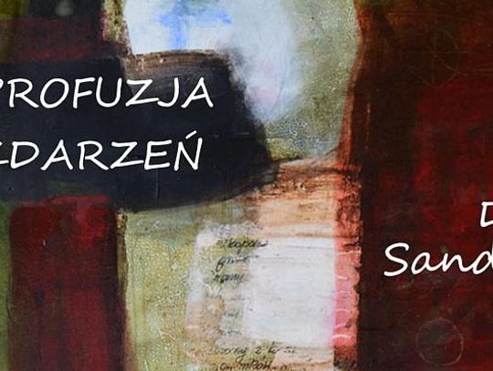 Galeria w Holu CKiS. Dorota Sandecka "Profuzja zdarzeń"