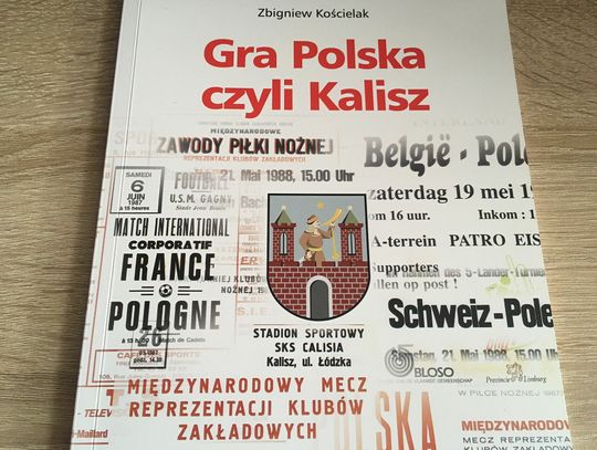 „Gra Polska, czyli Kalisz”. O nowej książce Zbigniewa Kościelaka