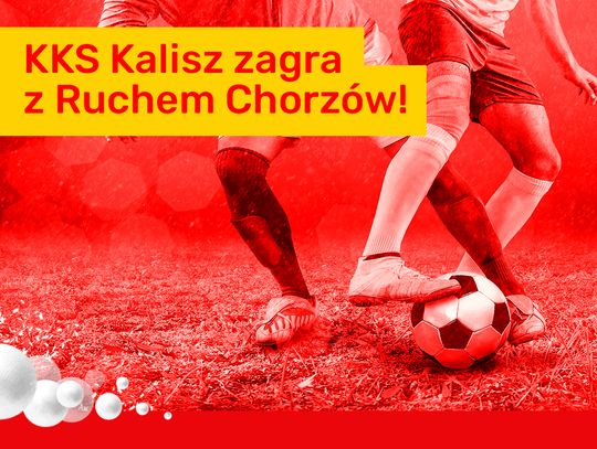 KKS Kalisz zagra z Ruchem Chorzów!