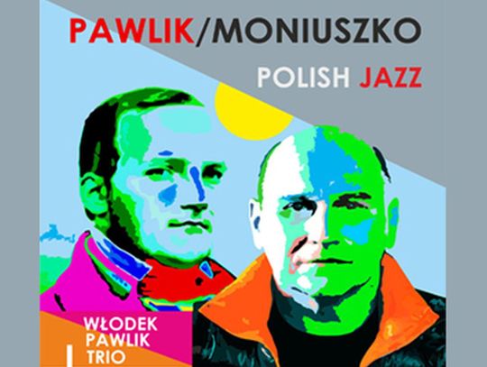 Pawlik/Moniuszko Polish Jazz – koncert w 200. rocznicę urodzin Stanisława Moniuszki