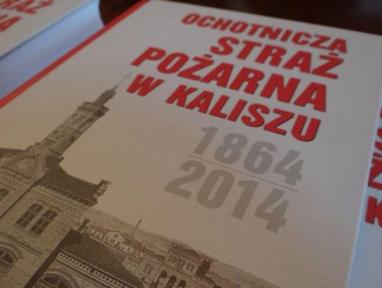 Powstała monografia kaliskiej OSP – najstarszej w Polsce