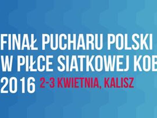 Puchar Polski siatkarek w Kaliszu. Bilety od 21 marca