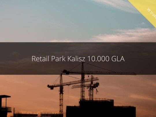 Retail Park Kalisz. Będzie nowe centrum handlowe?