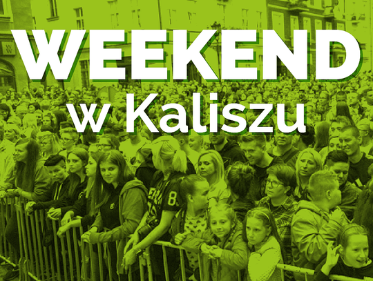 Weekend w Kaliszu i okolicy PROGRAM IMPREZ