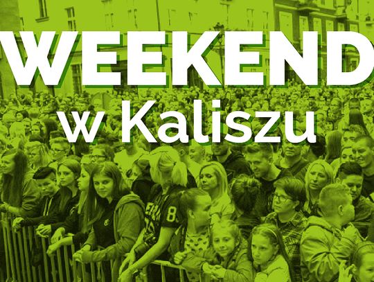 Weekend w Kaliszu i okolicy PROGRAM IMPREZ