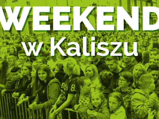 Weekend w Kaliszu i okolicy PROGRAM IMPREZ