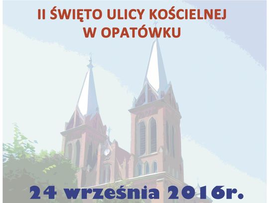 Wkrótce Święto Ulicy Kościelnej w Opatówku