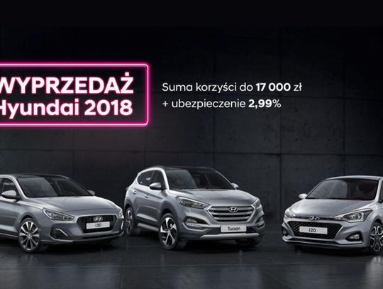 WYPRZEDAŻ HYUNDAI 2018 w Auto Centrum Lis