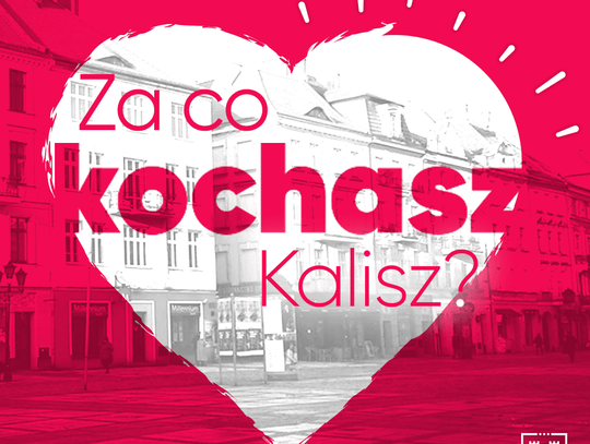 Za co kochasz Kalisz? Miasto ogłasza konkurs