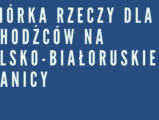 Zbiórka rzeczy dla uchodźców na polski-białoruskiej granicy