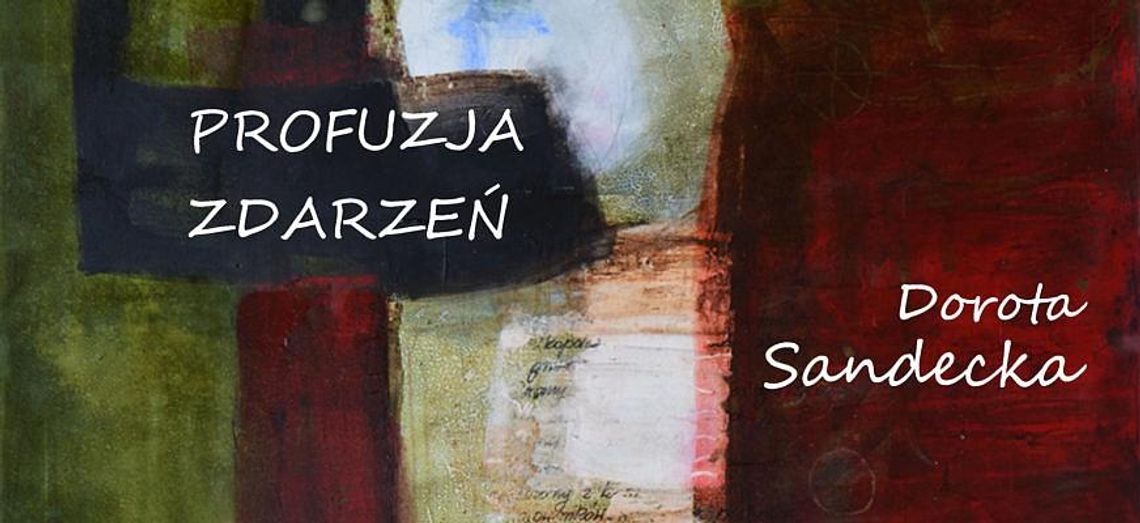 Galeria w Holu CKiS. Dorota Sandecka "Profuzja zdarzeń"