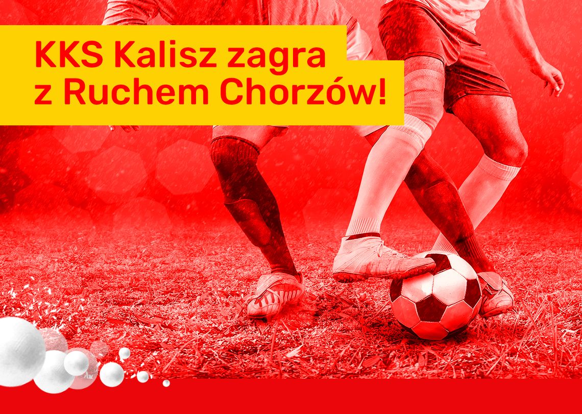 KKS Kalisz zagra z Ruchem Chorzów!