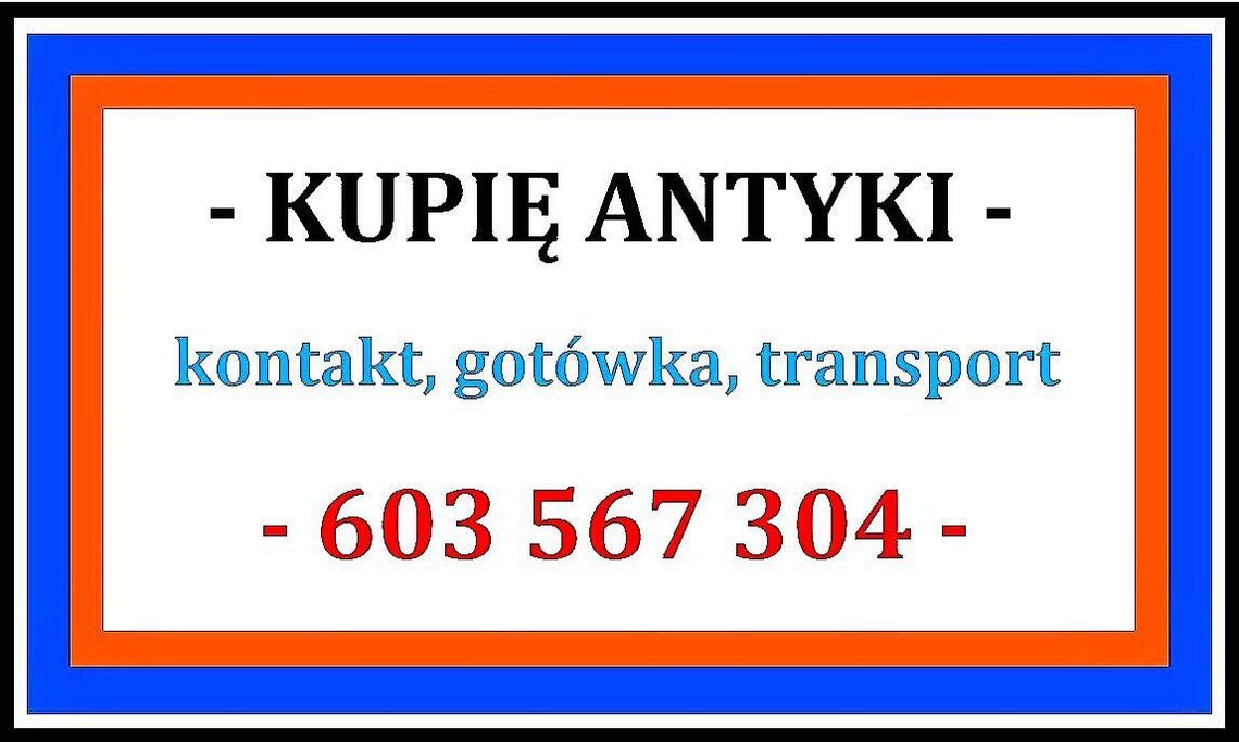 KUPIĘ ANTYKI po SPRZĄTANIU domu, mieszkania - 603 567 304 - GOTÓWKA !!! KUPIĘ ANTYKI po SPRZĄTANIU domu, mieszkania - 603 567 304 - GOTÓWKA !!!
