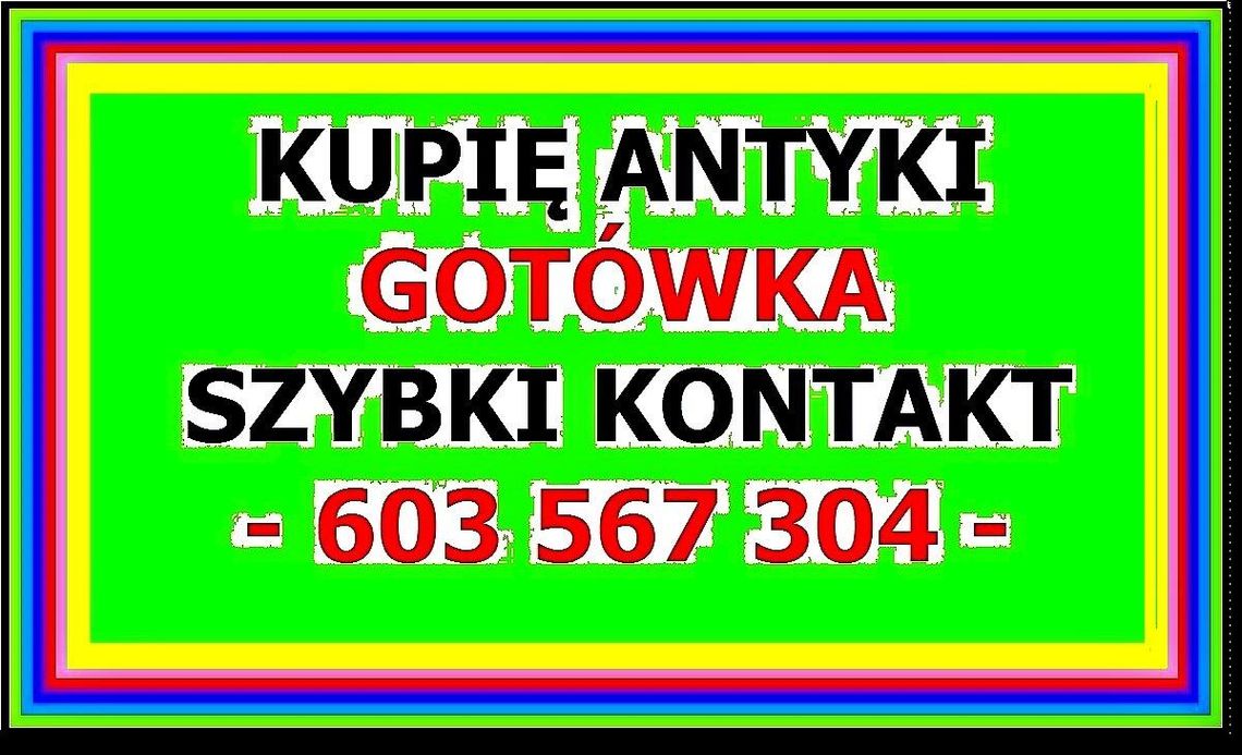 SKUP ANTYKÓW Kalisz - KUPIĘ ANTYKI - GOTÓWKA - ZADZWOŃ - 603 567 304 - DOJADĘ !
